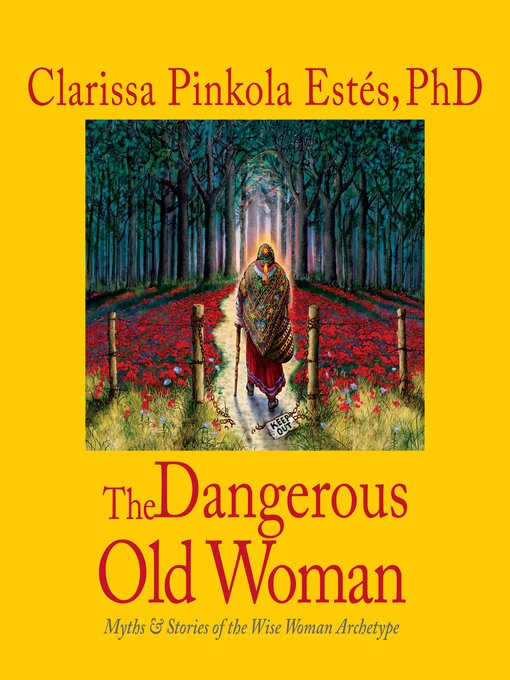 Title details for The Dangerous Old Woman by Clarissa Pinkola Estés, PhD - Available